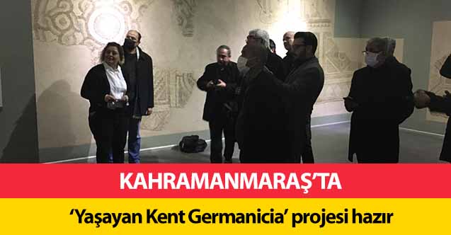‘Yaşayan Kent Germanicia’ projesi hazır