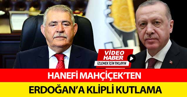 Hanefi Mahçiçek’ten Erdoğan’a klipli kutlama