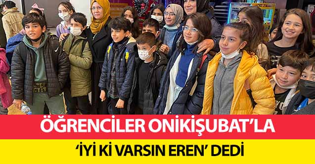 Öğrenciler Onikişubat’la ‘İyi Ki Varsın Eren’ Dedi