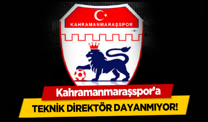 Kahramanmaraşspor’a teknik direktör dayanmıyor!