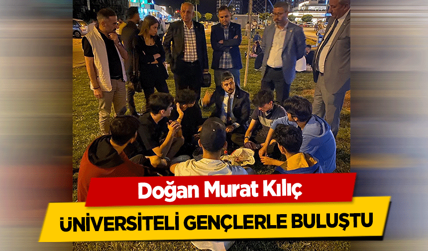 İyi Partili Kılıç üniversiteli gençlerle buluştu