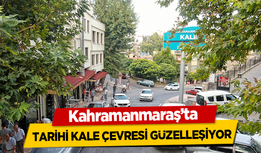 Kahramanmaraş’ta tarihi kale çevresi güzelleşiyor
