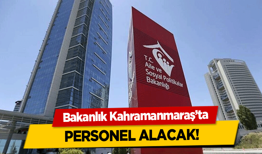 Bakanlık Kahramanmaraş’ta personel alacak!