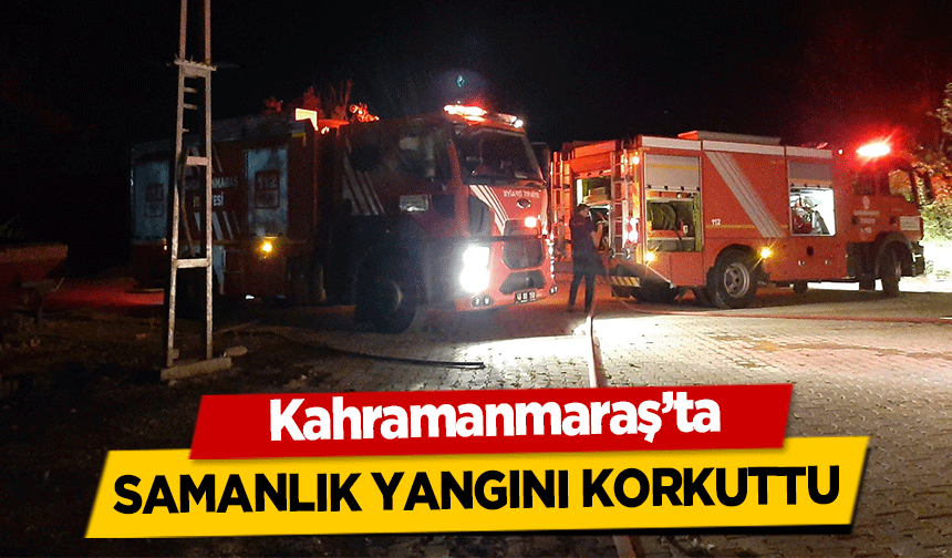 Kahramanmaraş’ta samanlık yangını korkuttu