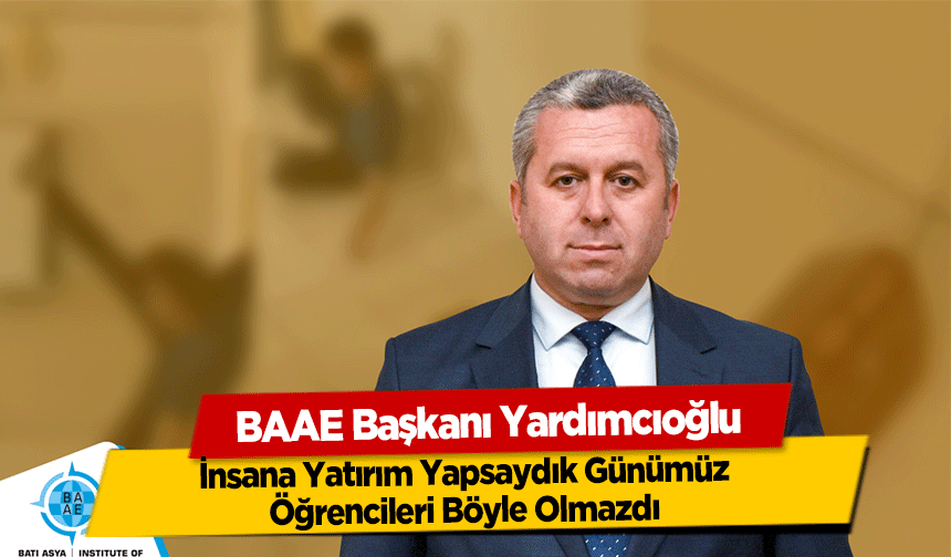 Yardımcıoğlu, İnsana Yatırım Yapsaydık Günümüz Öğrencileri Böyle Olmazdı