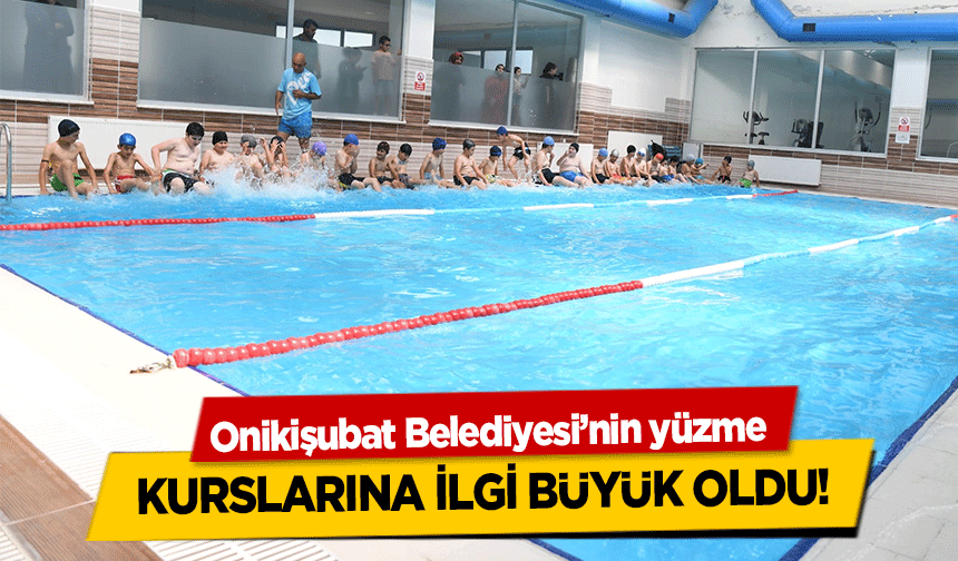 Onikişubat Belediyesi’nin yüzme kurslarına ilgi büyük oldu!