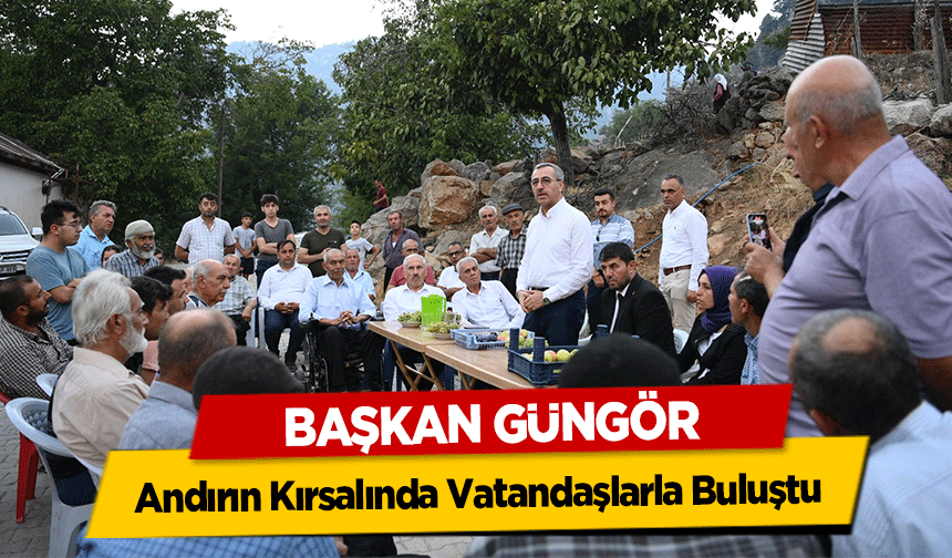 Başkan Güngör, Andırın Kırsalında Vatandaşlarla Buluştu