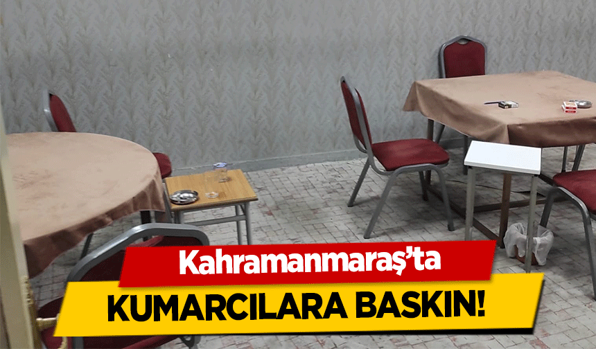 Kahramanmaraş’ta kumarcılara baskın!
