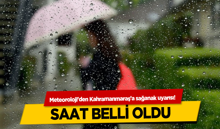 Meteoroloji'den Kahramanmaraş’a sağanak uyarısı! Saat belli oldu