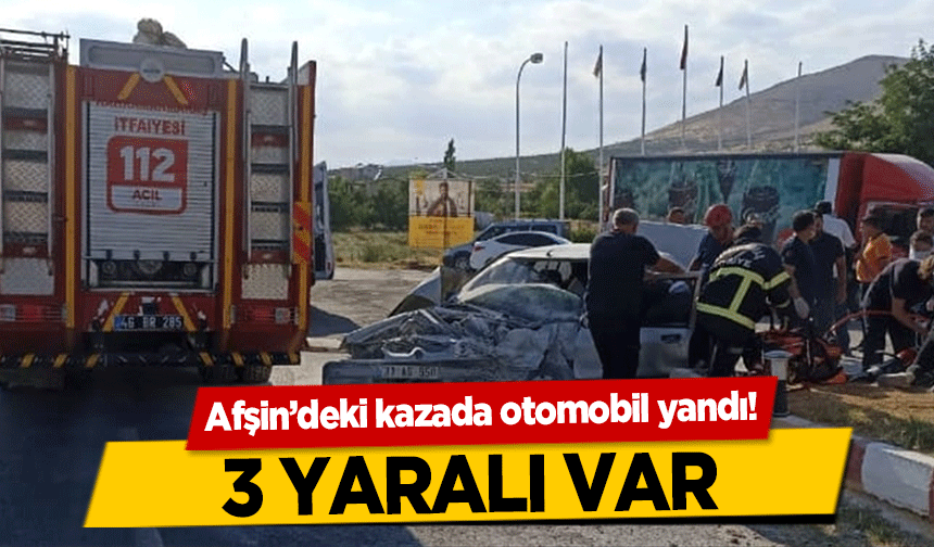 Afşin’deki kazada otomobil yandı! 3 Yaralı Var