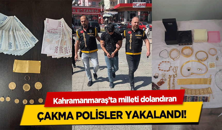 Kahramanmaraş’ta milleti dolandıran çakma polisler yakalandı!