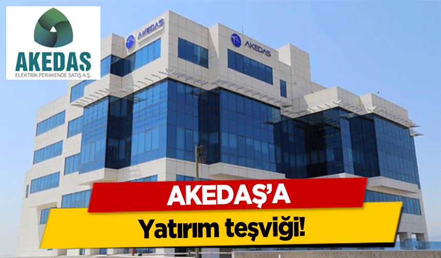AKEDAŞ’a yatırım teşviği!