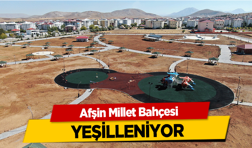 Afşin Millet Bahçesi yeşilleniyor