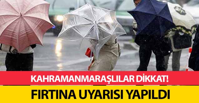 Kahramanmaraş için fırtına uyarısı!