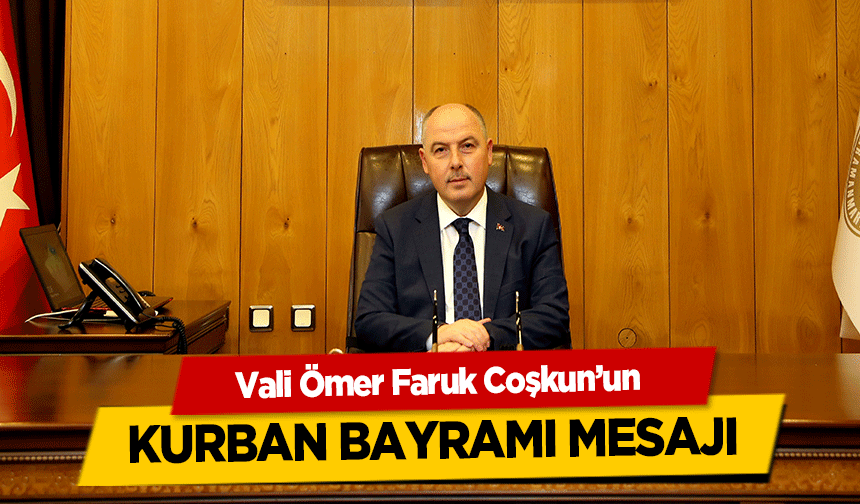 Vali Ömer Faruk Coşkun’un Kurban Bayramı Mesajı