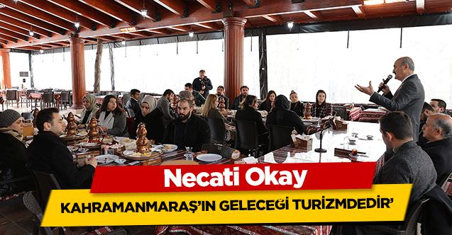 Necati Okay, ‘Kahramanmaraş’ın Geleceği Turizmdedir’