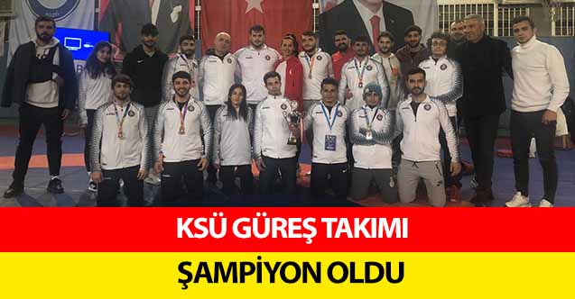 KSÜ güreş takımı, şampiyon oldu