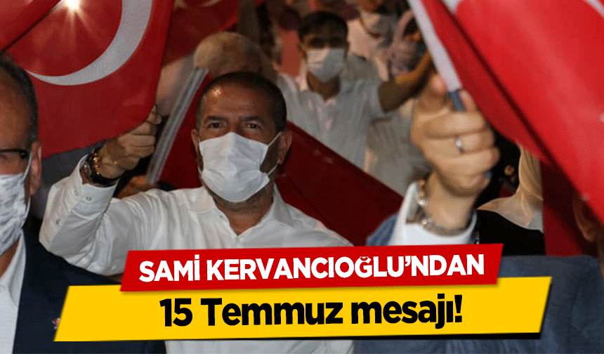 Sami Kervancıoğlu’ndan 15 Temmuz mesajı!