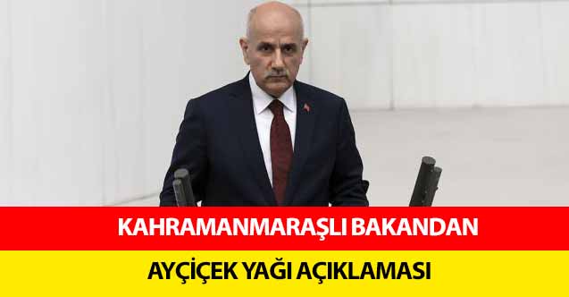 Kahramanmaraşlı bakandan Ayçiçek yağı açıklaması