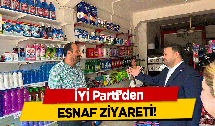 İYİ Parti’den esnaf ziyareti!    