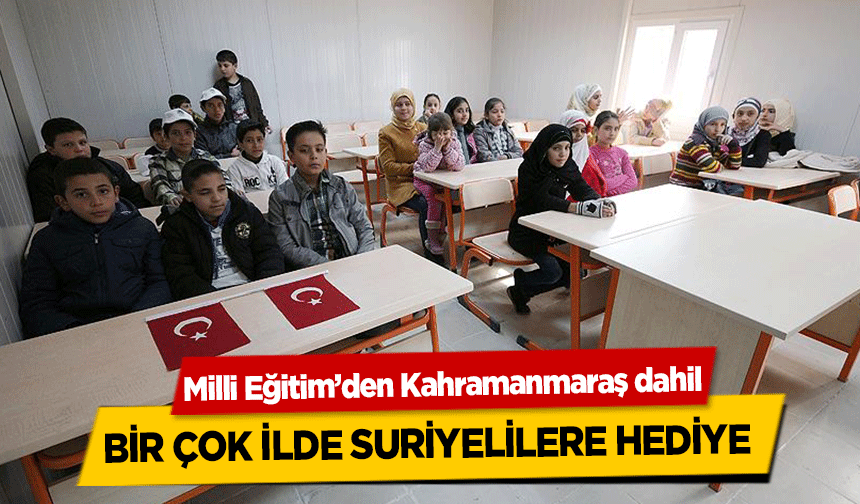 Milli Eğitim’den Kahramanmaraş dahil bir çok ilde Suriyelilere hediye