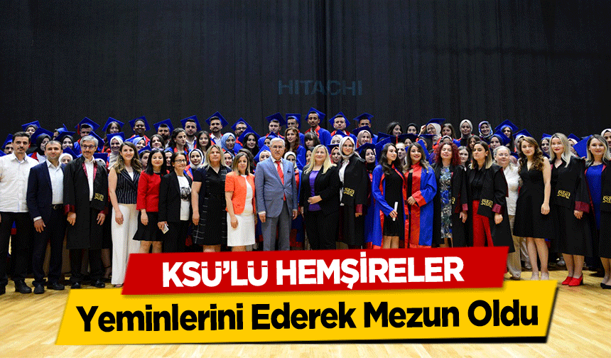 KSÜ’lü hemşireler yeminlerini ederek mezun oldu