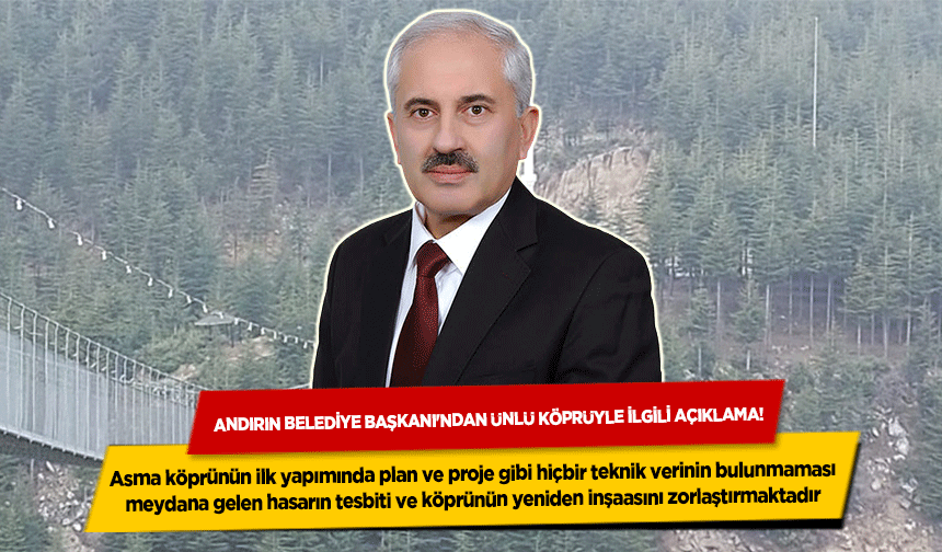 Andırın Belediye Başkanı'ndan ünlü köprüyle ilgili açıklama!
