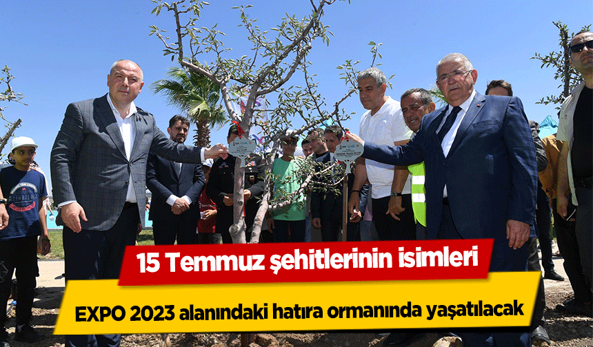 15 Temmuz şehitlerinin isimleri, EXPO 2023 alanındaki hatıra ormanında yaşatılacak