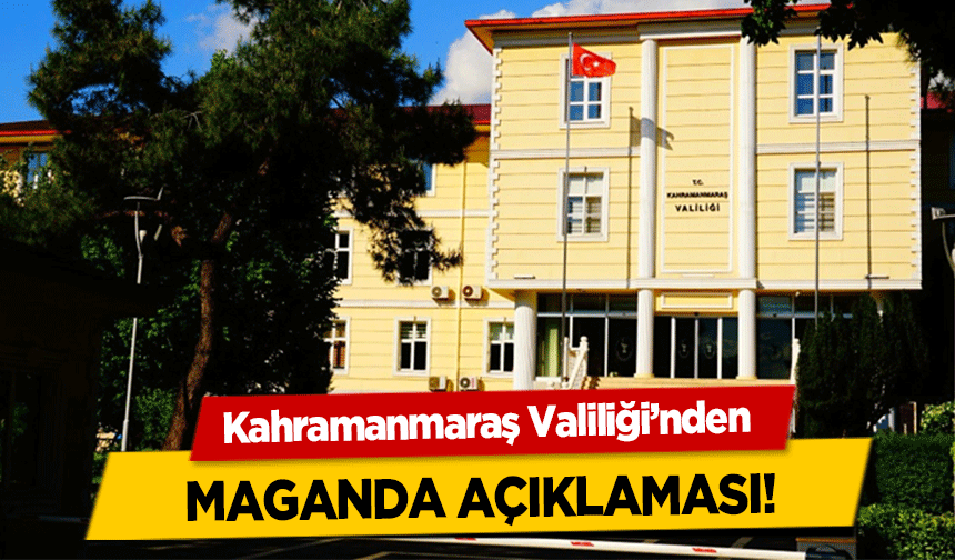 Kahramanmaraş Valiliği’nden maganda açıklaması!