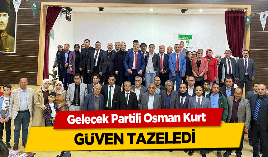 Gelecek Partili Osman Kurt güven tazeledi