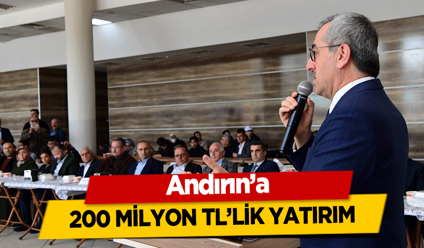 Andırın’a 200 milyon tl’lik yatırım
