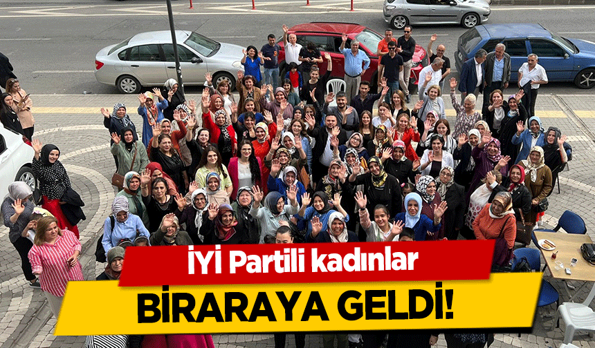 İYİ Partili kadınlar biraraya geldi!