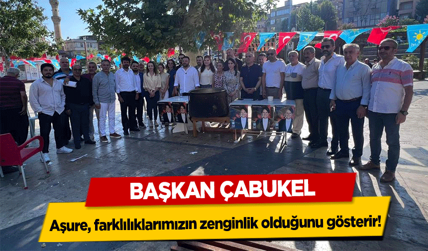 Başkan Çabukel, Aşure, farklılıklarımızın zenginlik olduğunu gösterir!