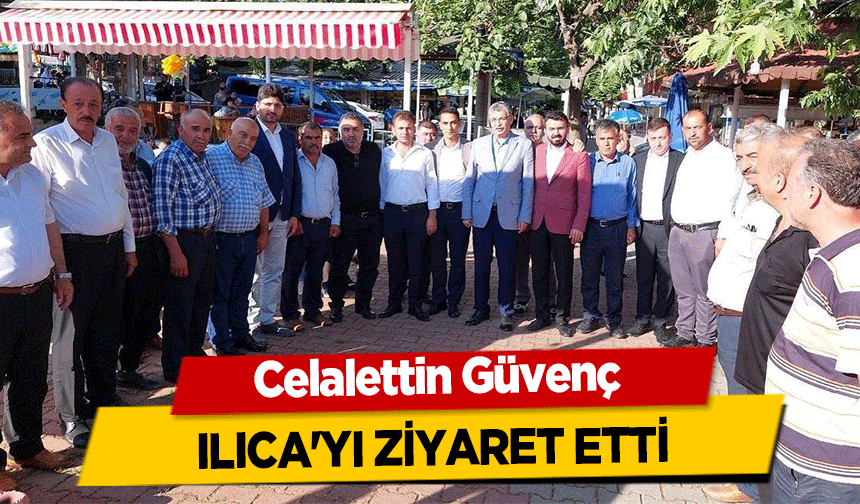 Celalettin Güvenç Ilıca'yı Ziyaret Etti