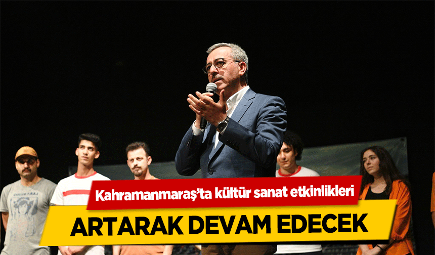 Kahramanmaraş’ta kültür sanat etkinlikleri artarak devam edecek