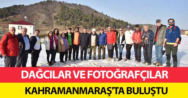 Dağcılar ve fotoğrafçılar Kahramanmaraş'ta buluştu