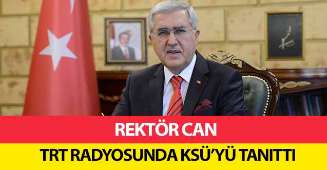 Rektör Can, TRT radyosunda KSÜ’yü tanıttı