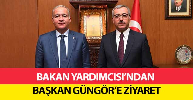 Bakan Yardımcısı’ndan Başkan Güngör’e Ziyaret