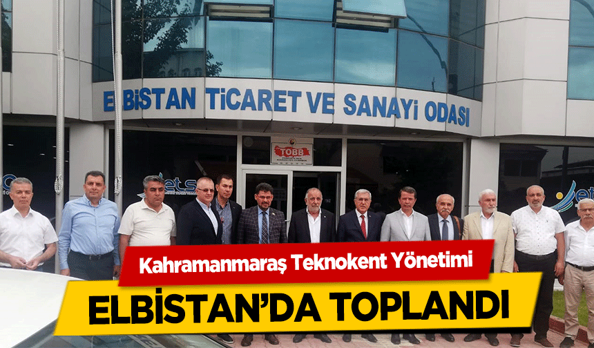 Kahramanmaraş Teknokent Yönetimi Elbistan’da toplandı