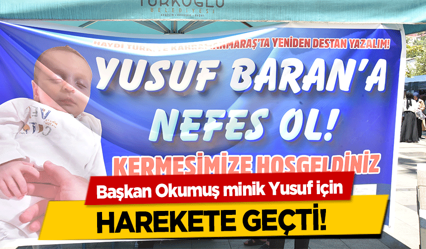 Başkan Okumuş minik Yusuf için harekete geçti!