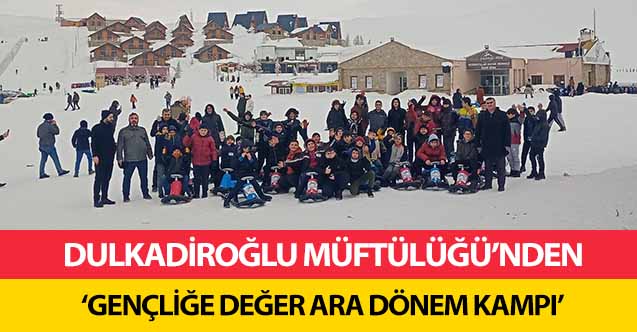 Dulkadiroğlu Müftülüğü’nden ‘Gençliğe değer ara dönem kampı’