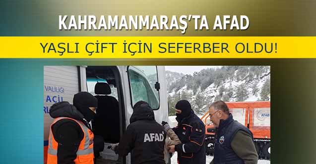 Kahramanmaraş’ta AFAD yaşlı çift için seferber oldu!