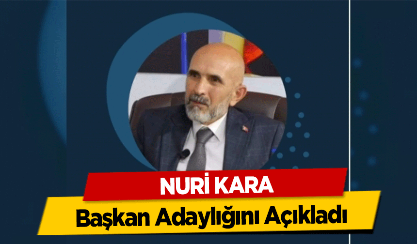 Nuri Kara, Başkan Adaylığını Açıkladı