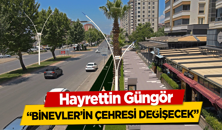 Hayrettin Güngör, ‘Binevler’in Çehresi Değişecek’