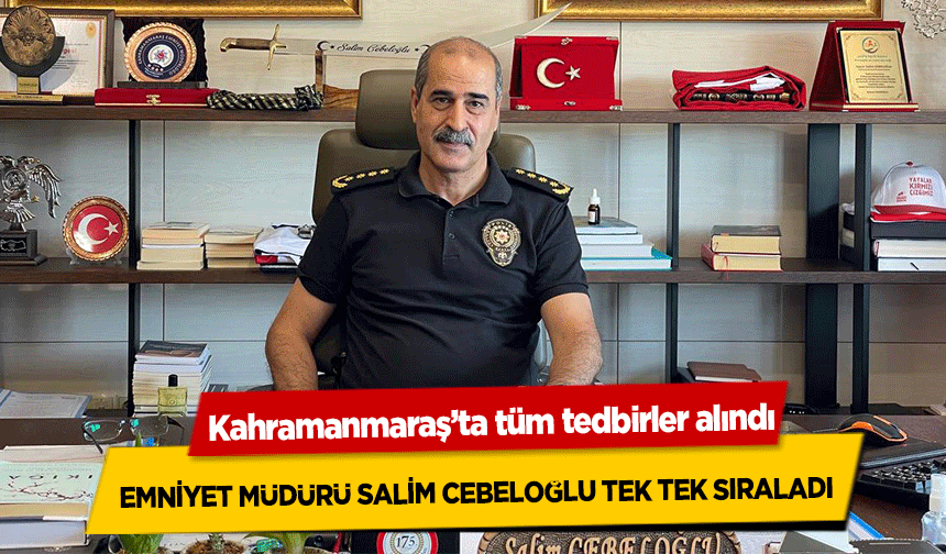 Kahramanmaraş’ta tüm tedbirler alındı