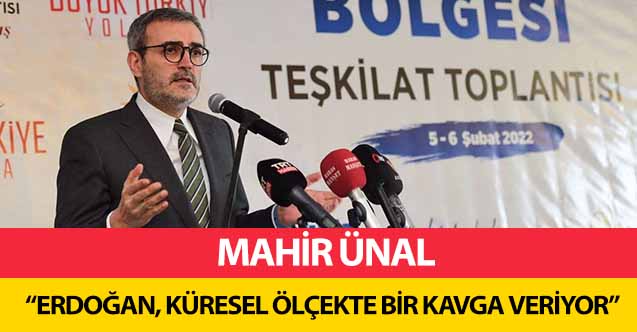 Mahir Ünal, ‘Erdoğan, küresel ölçekte bir kavga veriyor’