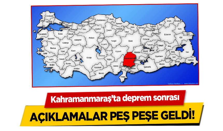 Kahramanmaraş’ta deprem sonrası açıklamalar peş peşe geldi!