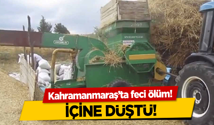 Kahramanmaraş’ta feci ölüm!