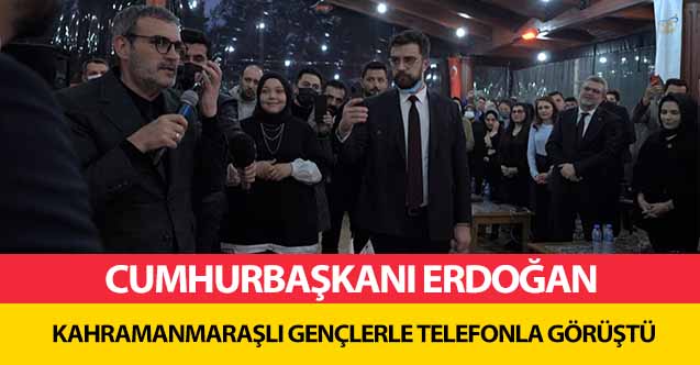 Cumhurbaşkanı Erdoğan, Kahramanmaraşlı Gençlerle Telefonla Görüştü