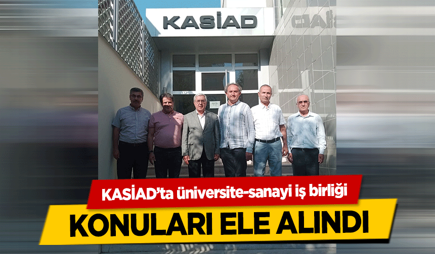 KASİAD’ta üniversite-sanayi iş birliği konuları ele alındı